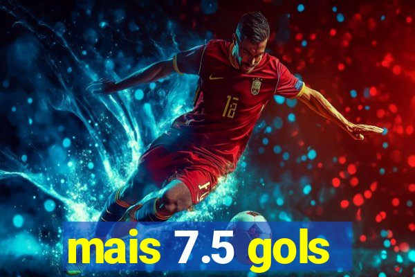 mais 7.5 gols